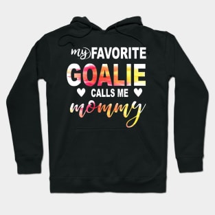 My Favorite Goalie Calls Me Mommy Hoodie